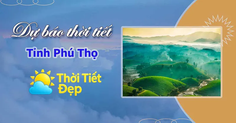 Theo dõi dự báo thời tiết  Phú Thọ