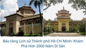 Bảo tàng Lịch sử Thành phố Hồ Chí Minh: Khám Phá Hơn 2000 Năm Di Sản
