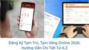 Đăng Ký Tạm Trú, Tạm Vắng Online 2026: Hướng Dẫn Chi Tiết Từ A-Z
