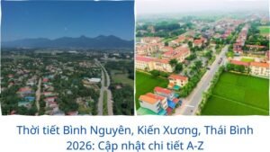 Thời tiết Bình Nguyên, Kiến Xương, Thái Bình 2026: Cập nhật chi tiết A-Z