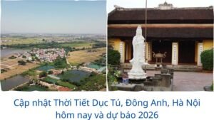 Cập nhật Thời Tiết Dục Tú, Đông Anh, Hà Nội hôm nay và dự báo 2026