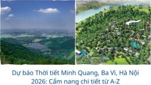 Dự báo Thời tiết Minh Quang, Ba Vì, Hà Nội 2026: Cẩm nang chi tiết từ A-Z