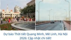 Dự báo Thời tiết Quang Minh, Mê Linh, Hà Nội 2026: Cập nhật chi tiết!