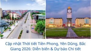Cập nhật Thời tiết Tiền Phong, Yên Dũng, Bắc Giang 2026: Diễn biến & Dự báo Chi tiết