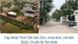 Cập Nhật Thời Tiết Vân Côn, Hoài Đức, Hà Nội 2026: Chuẩn Bị Tốt Nhất
