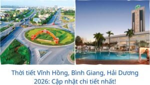 Thời tiết Vĩnh Hồng, Bình Giang, Hải Dương 2026: Cập nhật chi tiết nhất!