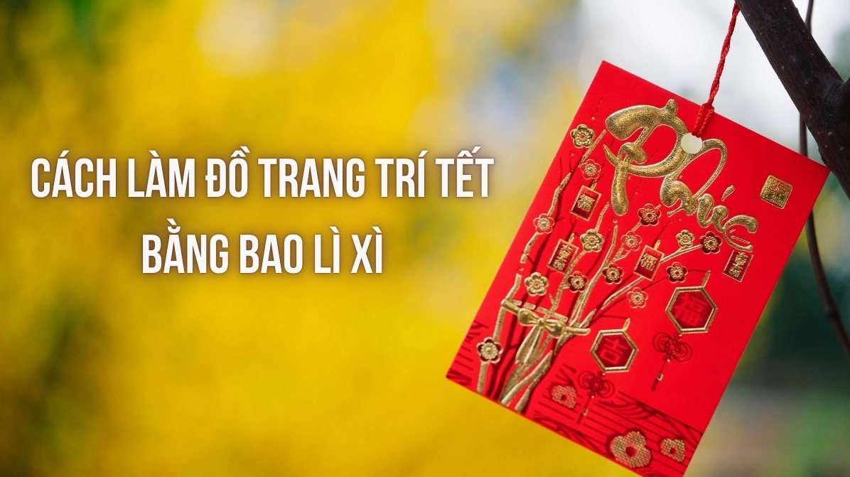 Trang trí Tết bằng bao lì xì sáng tạo